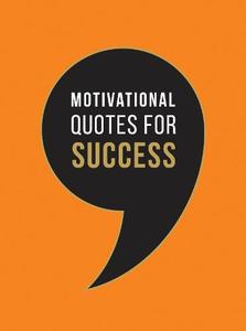 Motivational Quotes For Success Wise Words To Inspire And Uplift You Every Day | Summerdale Publisher