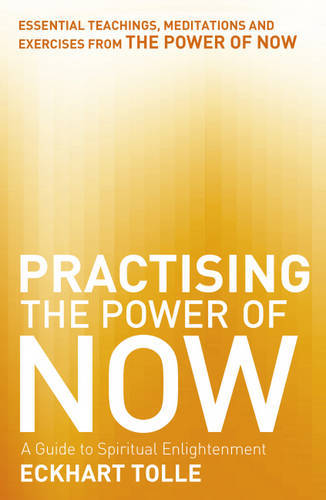 Practising the Power of Now Meditations Exercises and Core Teachings From the Power of Now | Tolle Eckhart