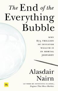 The End of the Everything Bubble Why $75 Trillion of Investor Wealth Is In Mortal Jeopardy