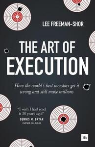 The Art of Execution How the World's Best Investors Get It Wrong & Still Make Millions