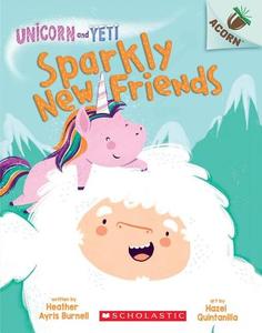 Sparkly New Friends An Acorn Book (Unicorn and Yeti #1) Volume 1 | Brunell Heather
