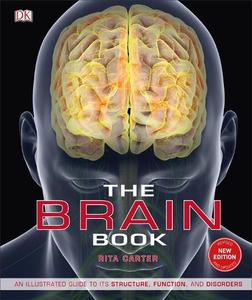 The Brain Book An Illustrated Guide to Its Structure Functions and Disorders | Rita Carter