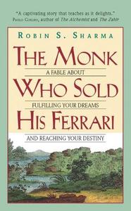 The Monk Who Sold His Ferrari A Fable About Fulfilling Your Dreams and Reaching Your Destiny | Robin S. Sharma