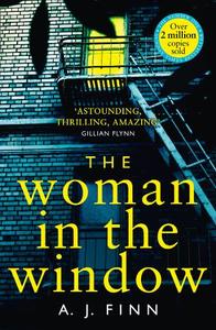 The Woman in the Window The Top Ten Sunday Times bestselling debut crime thriller everyone is talking about! | A.J. Finn
