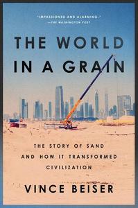 The World In A Grain The Story Of Sand And How It Transformed Civilization | Vince Beiser