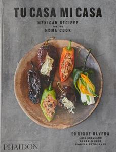 Tu Casa Mi Casa Mexican Recipes for the Home Cook | Enrique Olvera