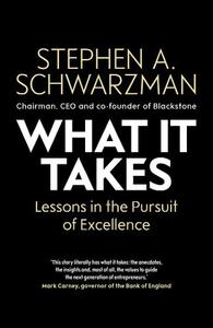 What It Takes Lessons in the Pursuit of Excellence | Stephen A. Schwarzman