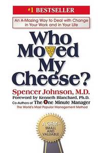 Who Moved My Cheese? - An Amazing Way to Deal with Change In Your Work And In Your Life | Spencer Johnson