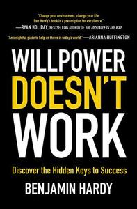 Willpower Doesn't Work Discover The Hidden Keys to Success | Benjamin Hardy